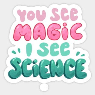 You see Magic, I see Science Sticker